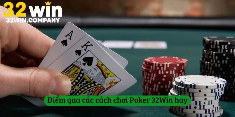 Điểm qua các cách chơi Poker 32Win hay