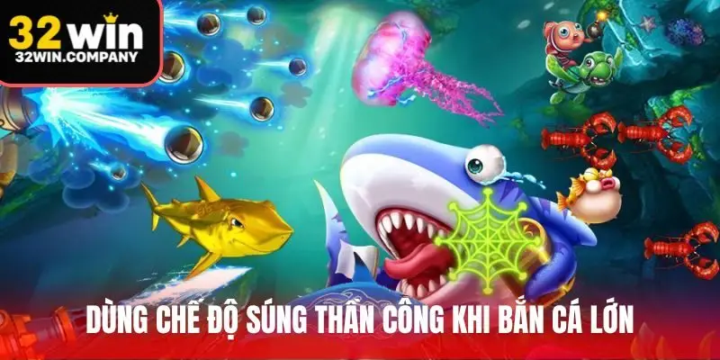 Dùng chế độ súng thần công khi bắn cá lớn