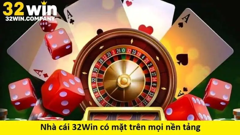 Nhà cái 32Win có mặt trên mọi nền tảng