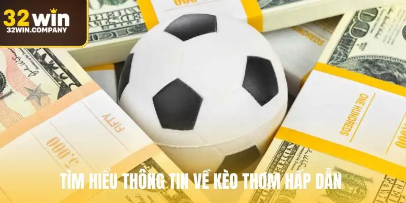 Tìm hiểu thông tin về kèo thơm hấp dẫn 