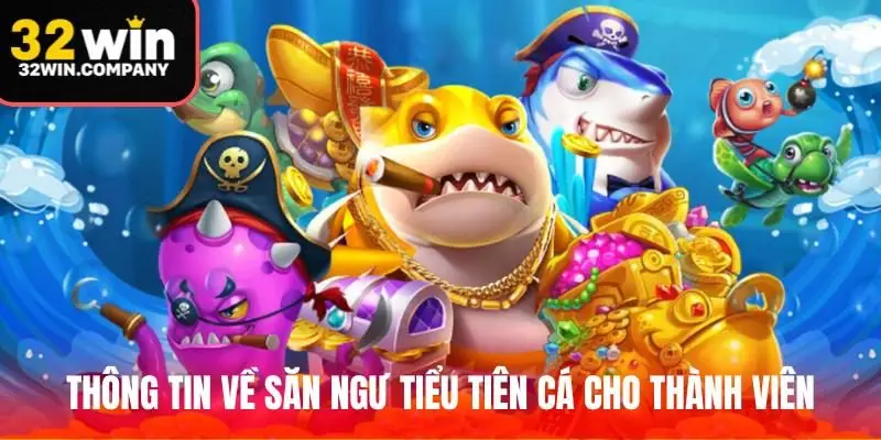 Thông tin về săn ngư tiểu tiên cá cho thành viên