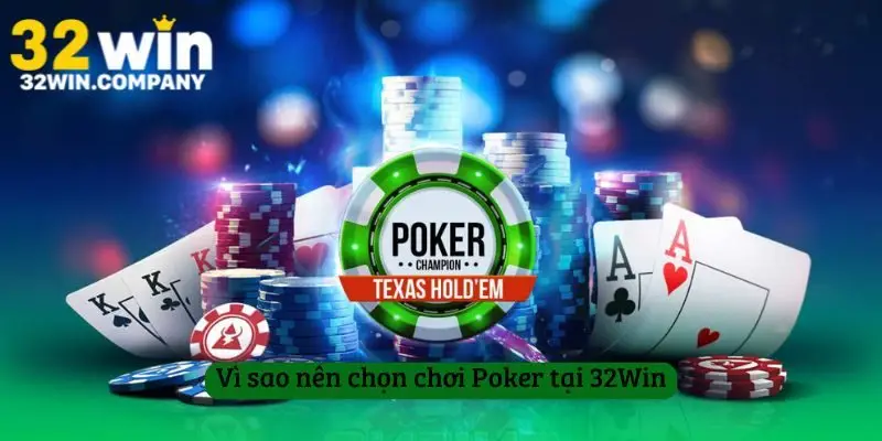 Vì sao nên chọn chơi Poker tại 32Win
